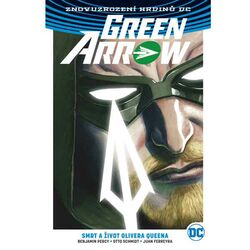 Green Arrow 1: Smrt a život Olivera Queena (Znovuzrození hrdinů DC) na pgs.sk
